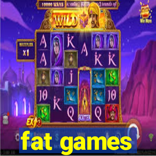 fat games